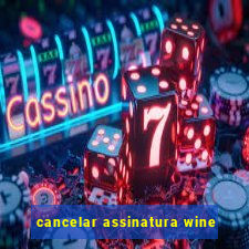 cancelar assinatura wine